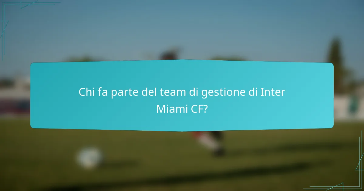 Chi fa parte del team di gestione di Inter Miami CF?