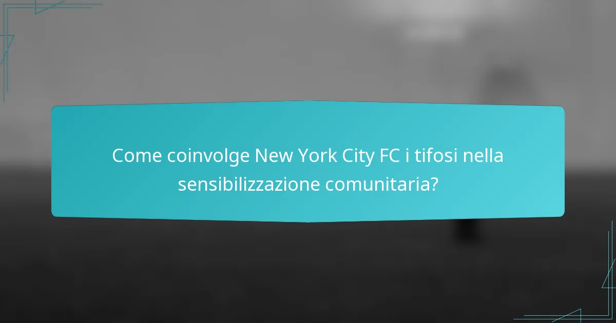 Come coinvolge New York City FC i tifosi nella sensibilizzazione comunitaria?