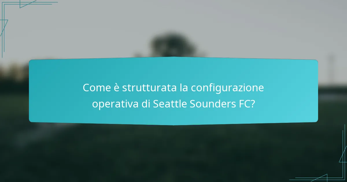 Come è strutturata la configurazione operativa di Seattle Sounders FC?