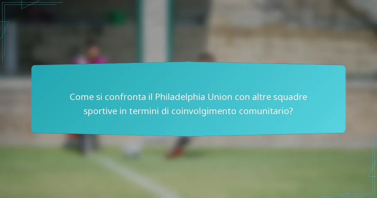 Come si confronta il Philadelphia Union con altre squadre sportive in termini di coinvolgimento comunitario?