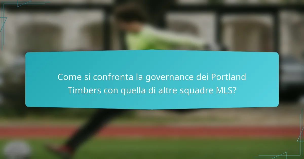 Come si confronta la governance dei Portland Timbers con quella di altre squadre MLS?