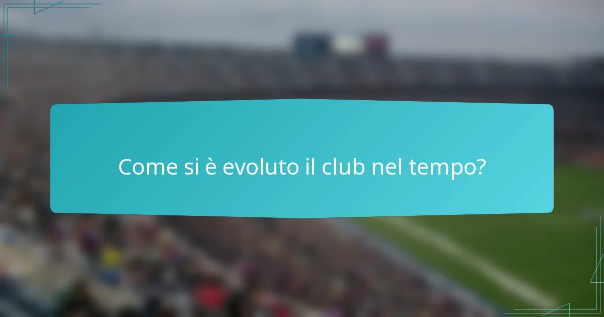 Come si è evoluto il club nel tempo?