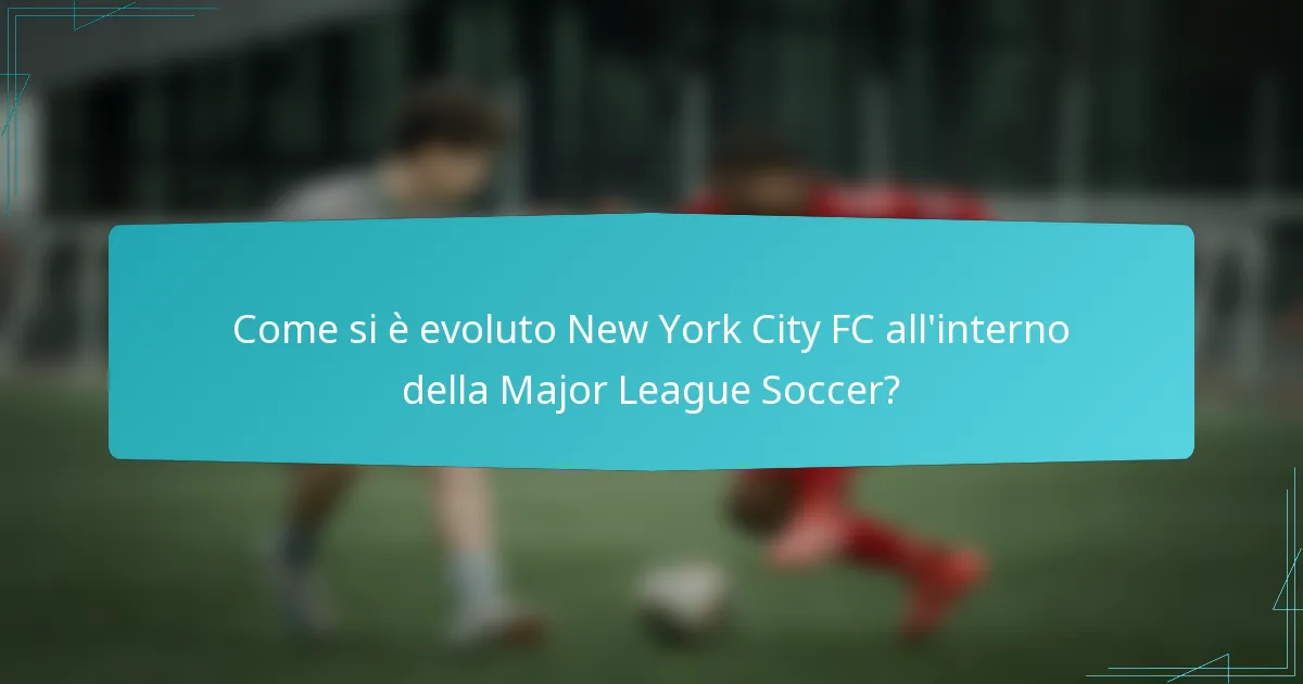 Come si è evoluto New York City FC all'interno della Major League Soccer?