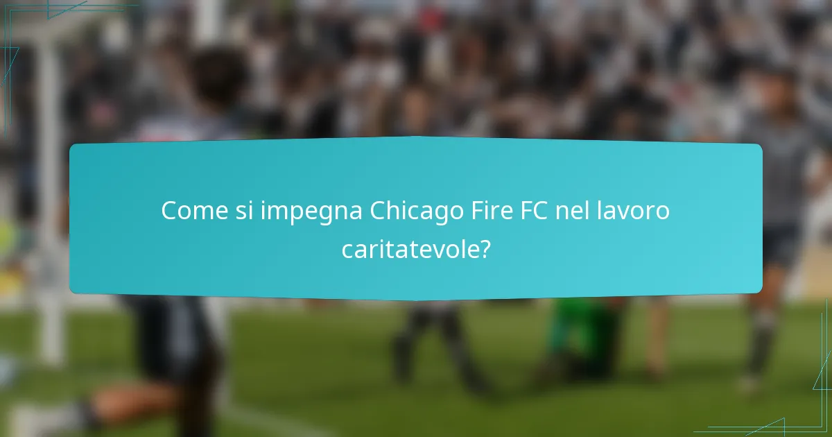 Come si impegna Chicago Fire FC nel lavoro caritatevole?