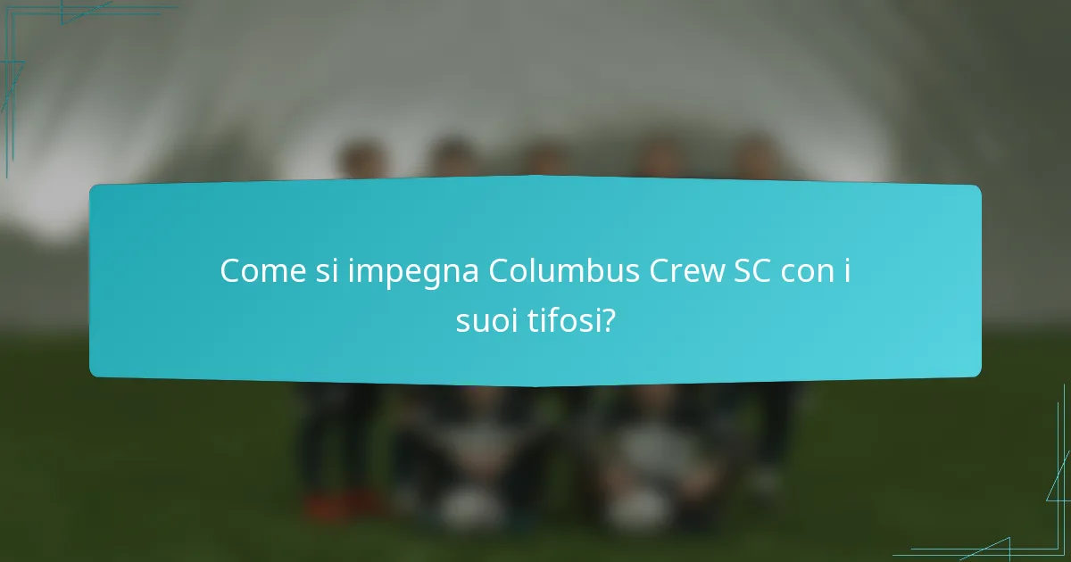 Come si impegna Columbus Crew SC con i suoi tifosi?