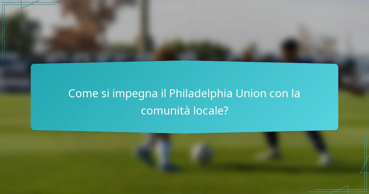 Come si impegna il Philadelphia Union con la comunità locale?
