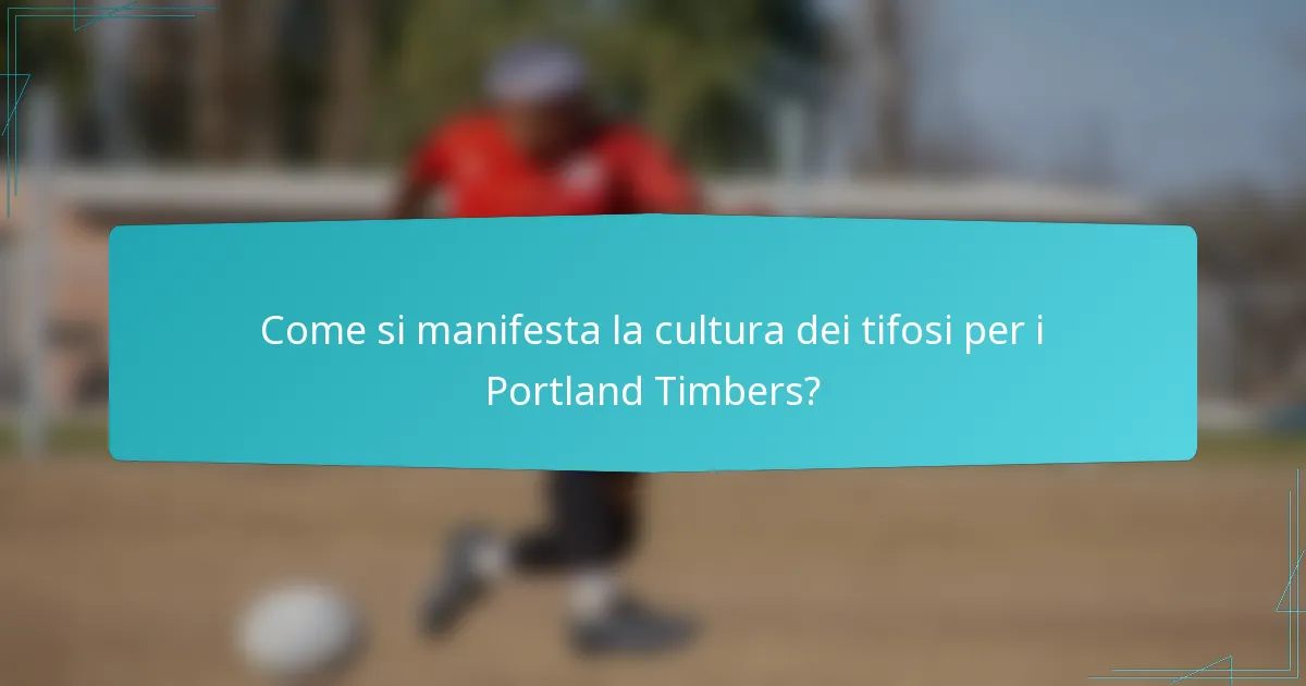 Come si manifesta la cultura dei tifosi per i Portland Timbers?