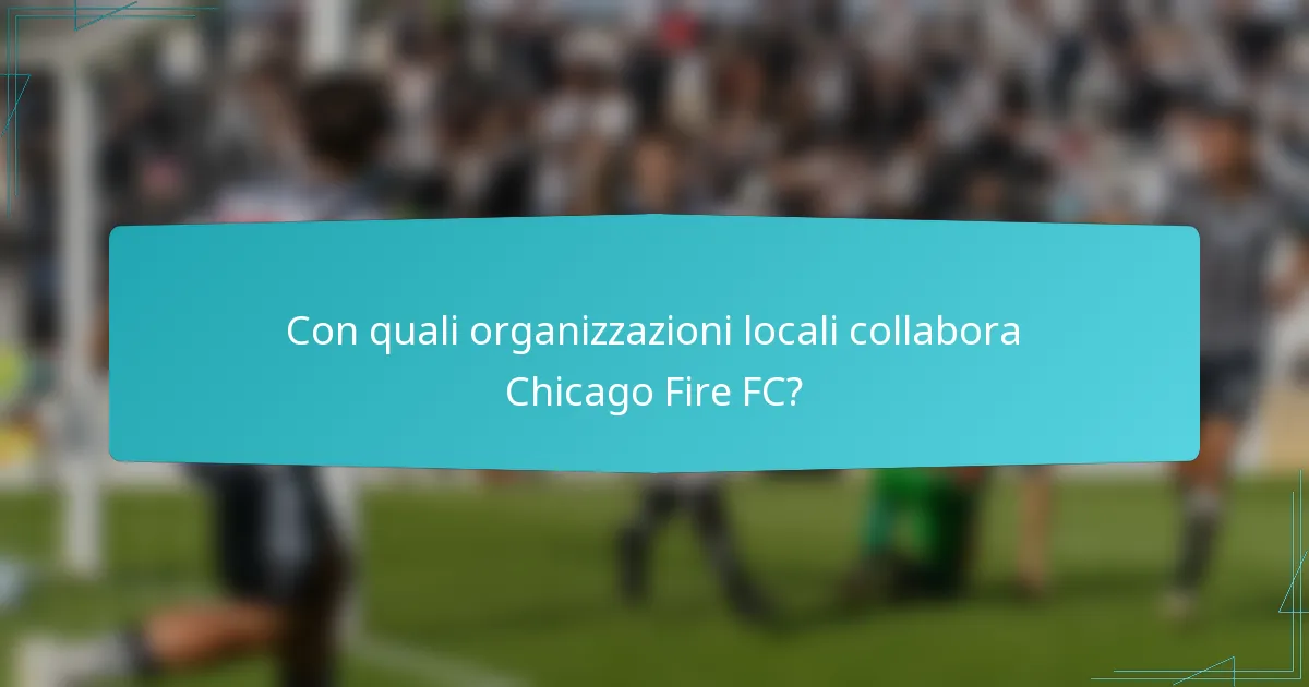 Con quali organizzazioni locali collabora Chicago Fire FC?