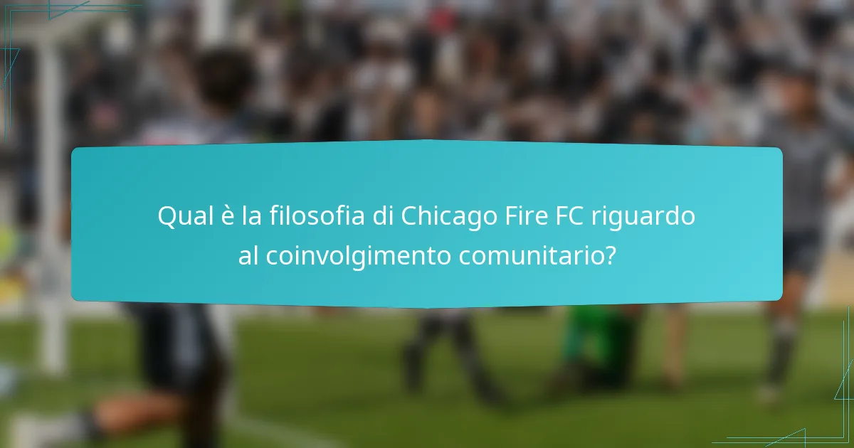 Qual è la filosofia di Chicago Fire FC riguardo al coinvolgimento comunitario?