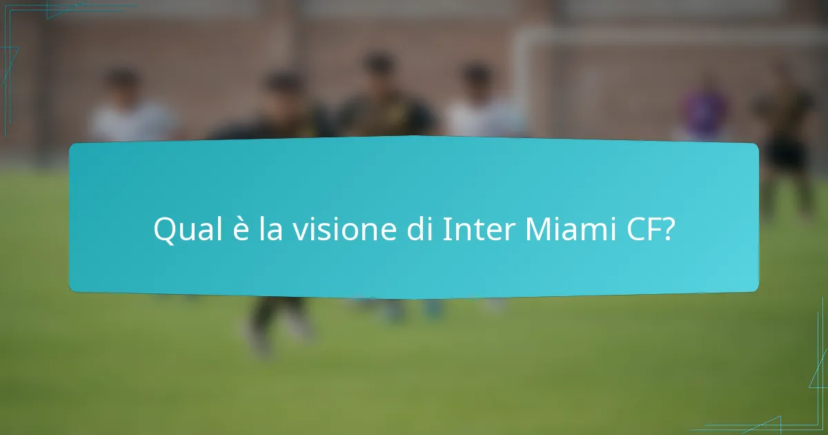 Qual è la visione di Inter Miami CF?