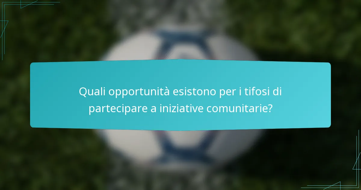 Quali opportunità esistono per i tifosi di partecipare a iniziative comunitarie?