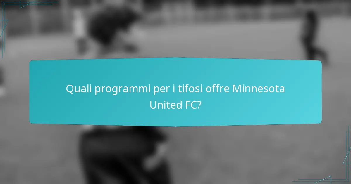 Quali programmi per i tifosi offre Minnesota United FC?
