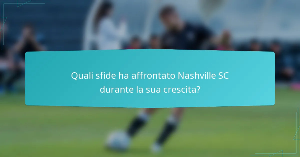 Quali sfide ha affrontato Nashville SC durante la sua crescita?
