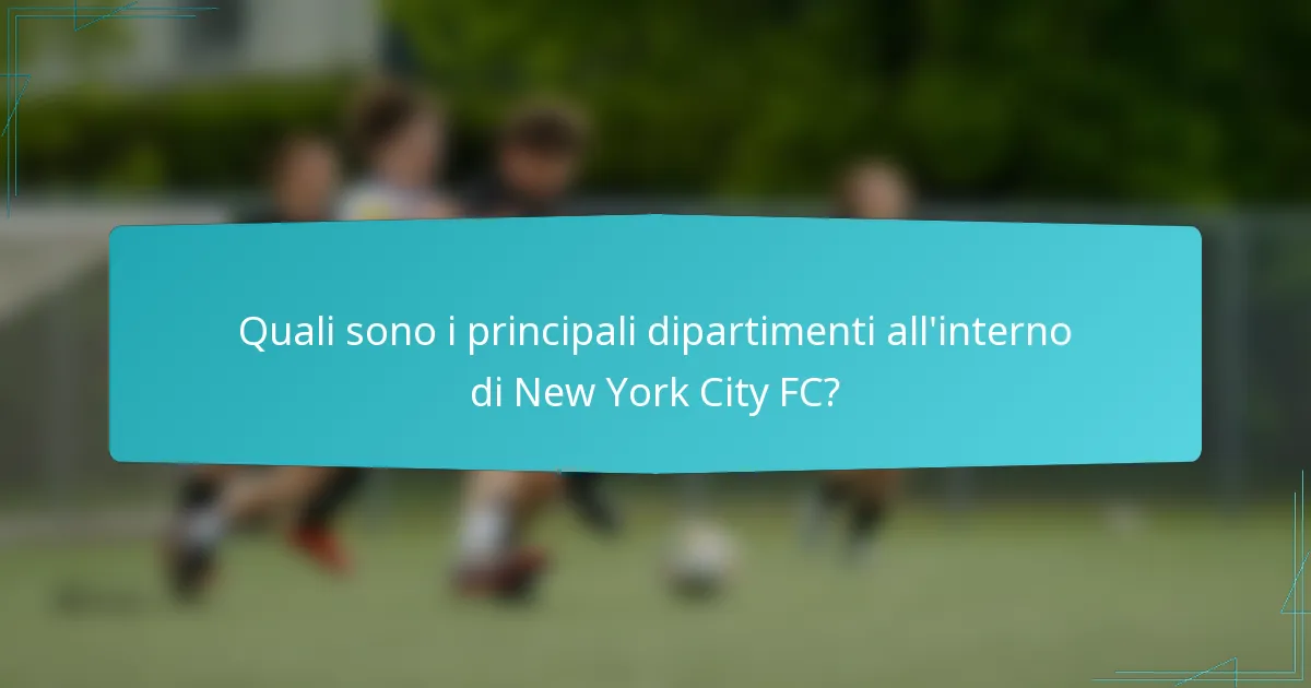 Quali sono i principali dipartimenti all'interno di New York City FC?