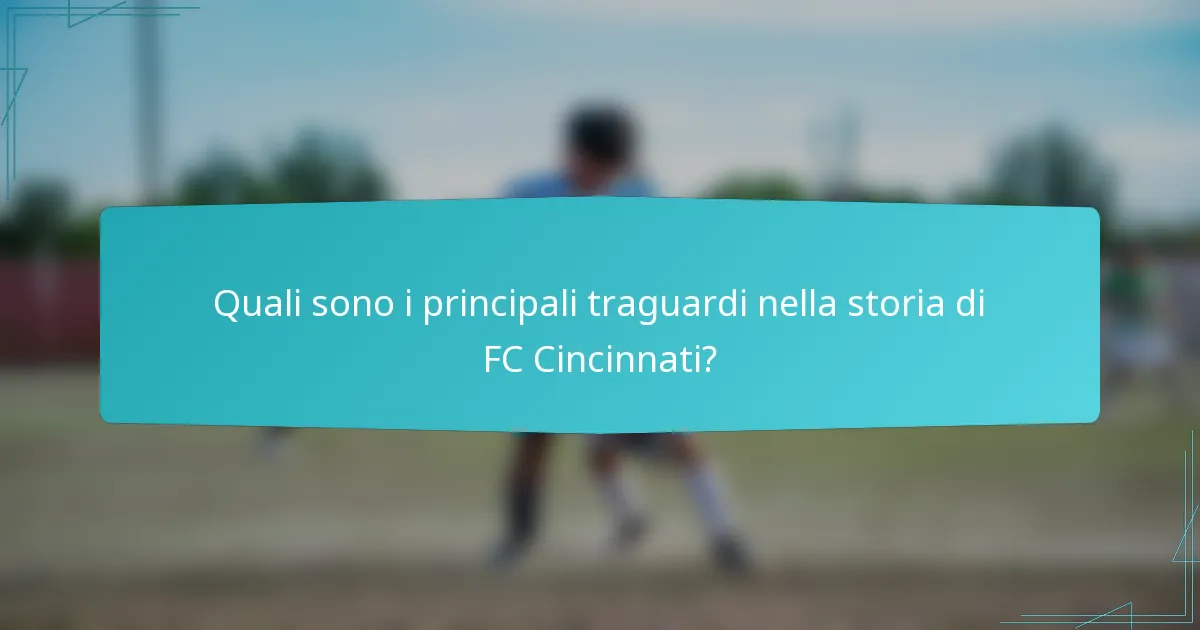 Quali sono i principali traguardi nella storia di FC Cincinnati?