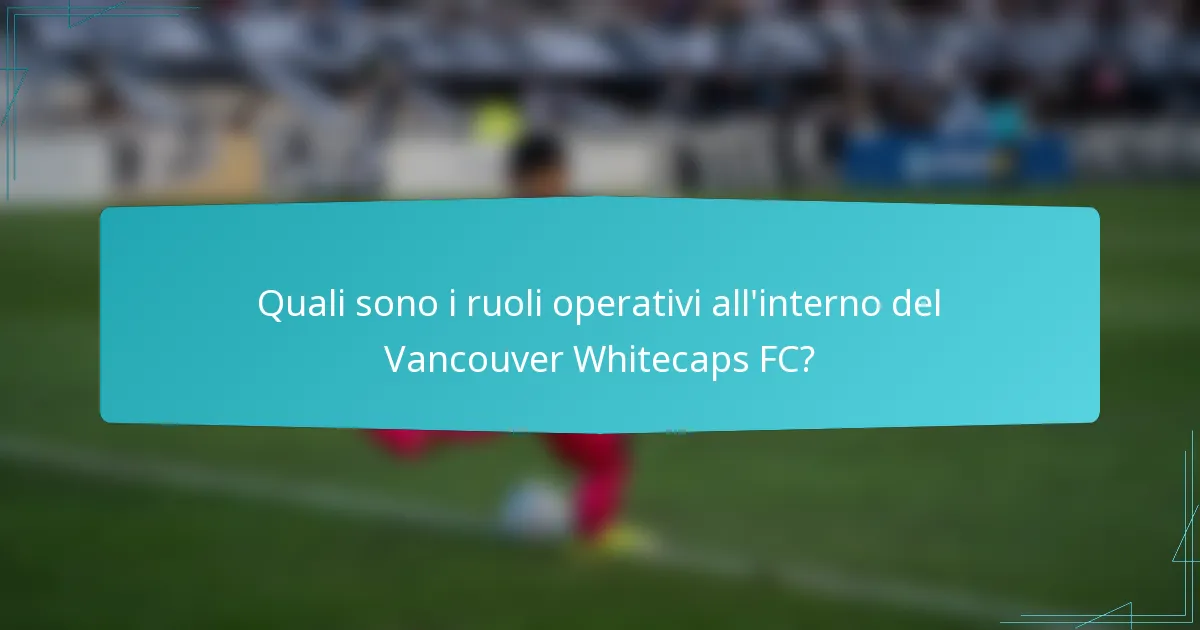 Quali sono i ruoli operativi all'interno del Vancouver Whitecaps FC?