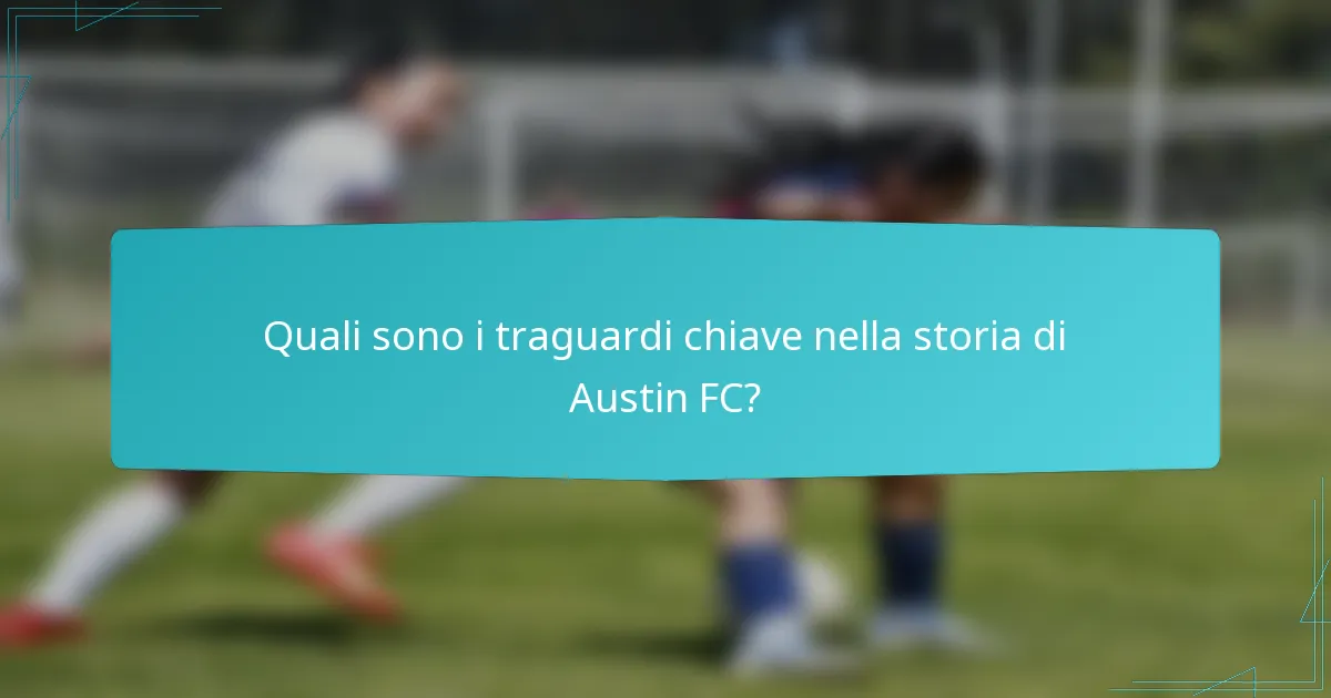 Quali sono i traguardi chiave nella storia di Austin FC?